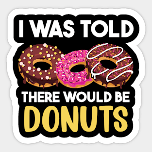 I Was Told There Would Be Donuts Doughnut Dessert Sticker